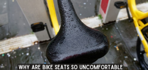 why are bike seats so uncomfortable